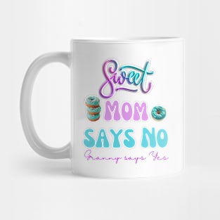 Sweet mom says No, Granny says Yes Mug